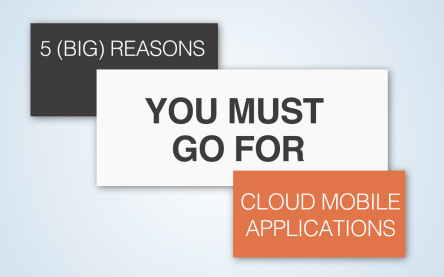 Why You Should Create Cloud Mobile Applications? [5 Big Reasons]