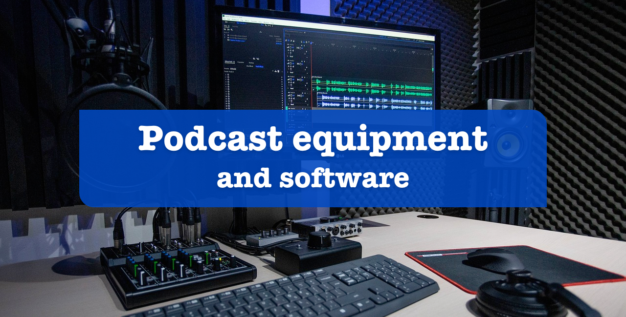 Podcast equipment and software