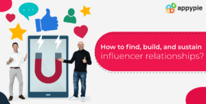 How to Find, Build, and Sustain Influencer Relationships - Appy Pie
